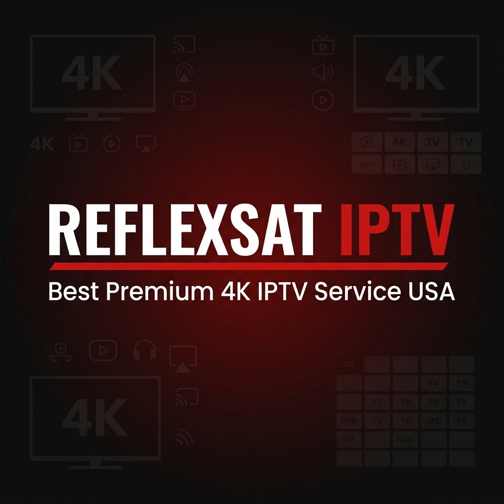 Reflexsat IPTV – Best Premium 4K IPTV Service USA
